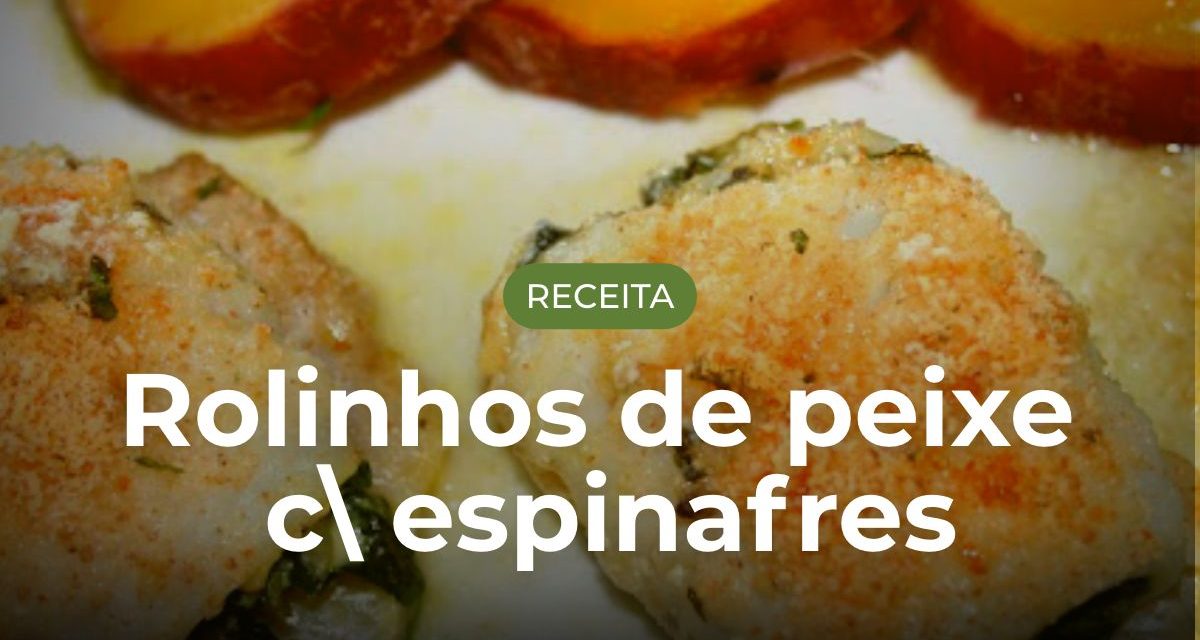 Receita Rolinhos de peixe com espinafres